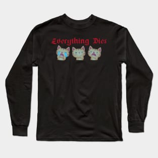 Everything Dies / Cute Nihilism Design Long Sleeve T-Shirt